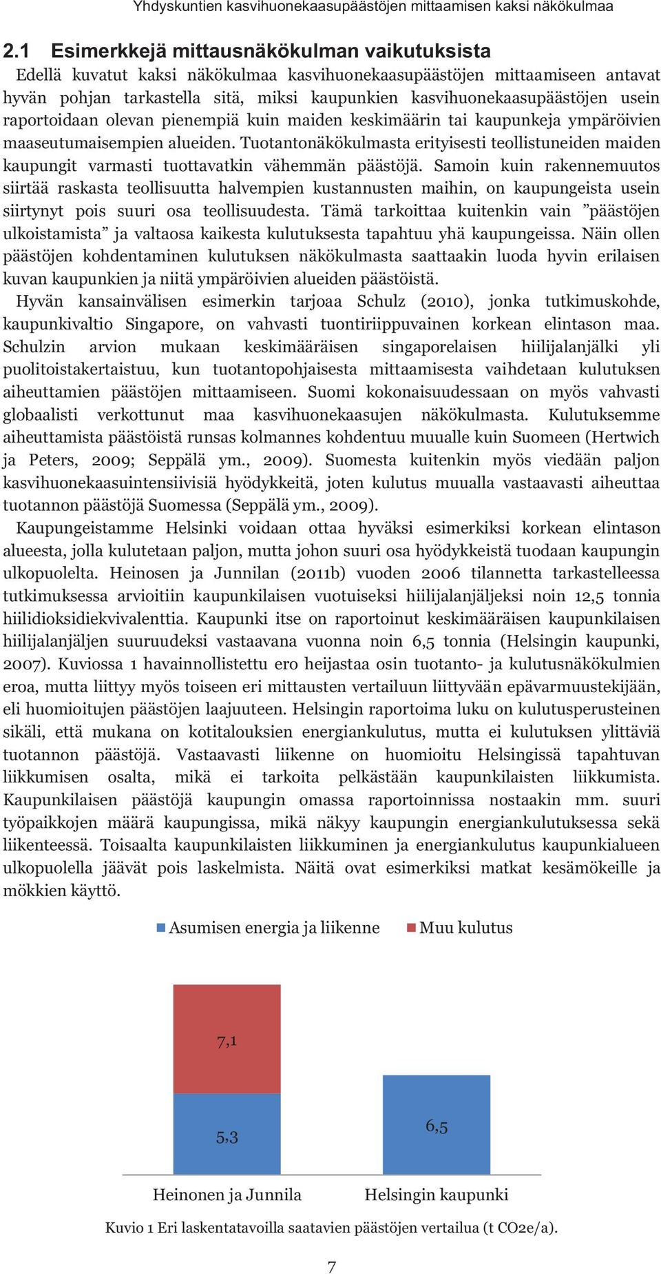 usein raportoidaan olevan pienempiä kuin maiden keskimäärin tai kaupunkeja ympäröivien maaseutumaisempien alueiden.