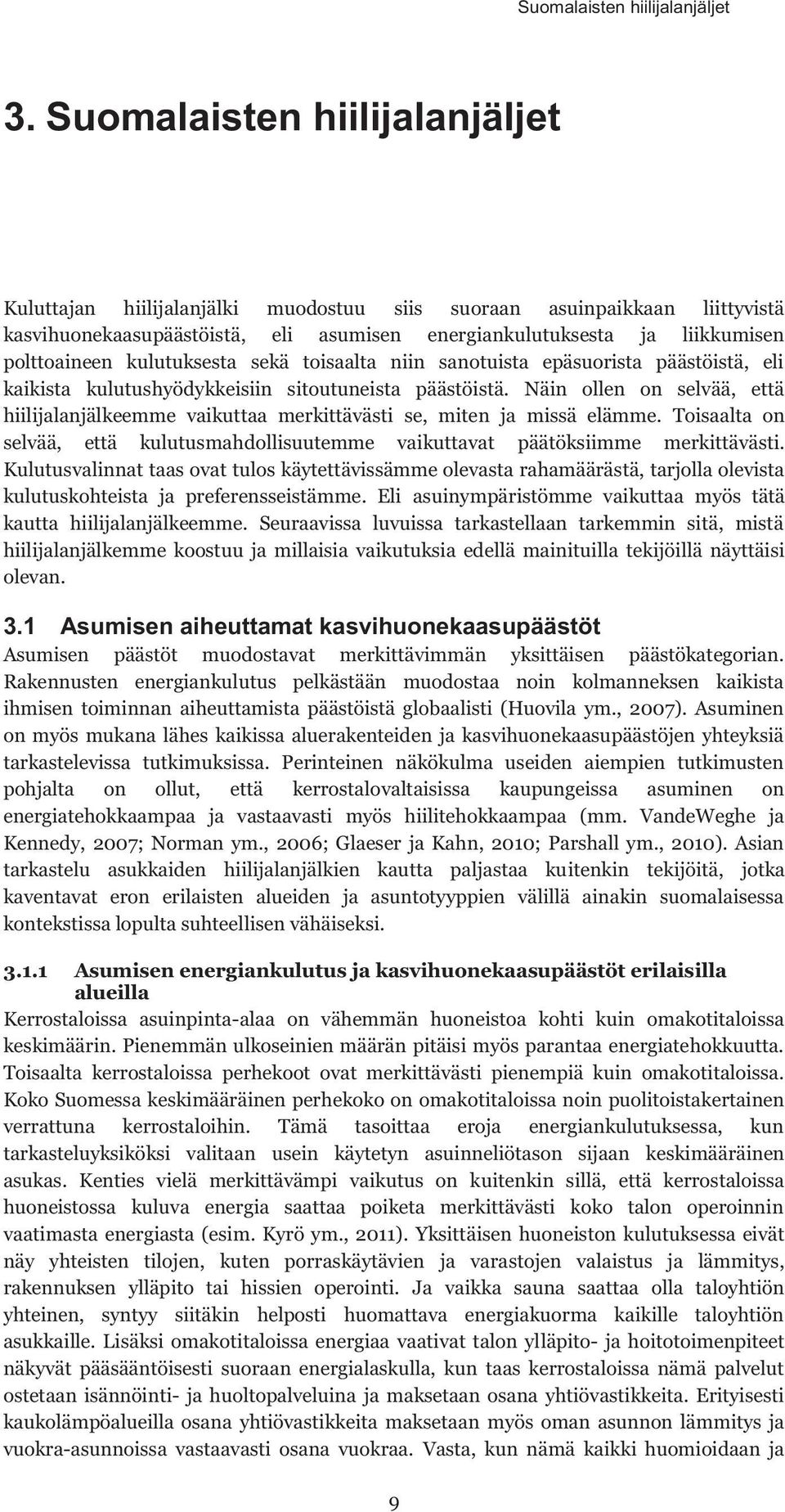 kulutuksesta sekä toisaalta niin sanotuista epäsuorista päästöistä, eli kaikista kulutushyödykkeisiin sitoutuneista päästöistä.