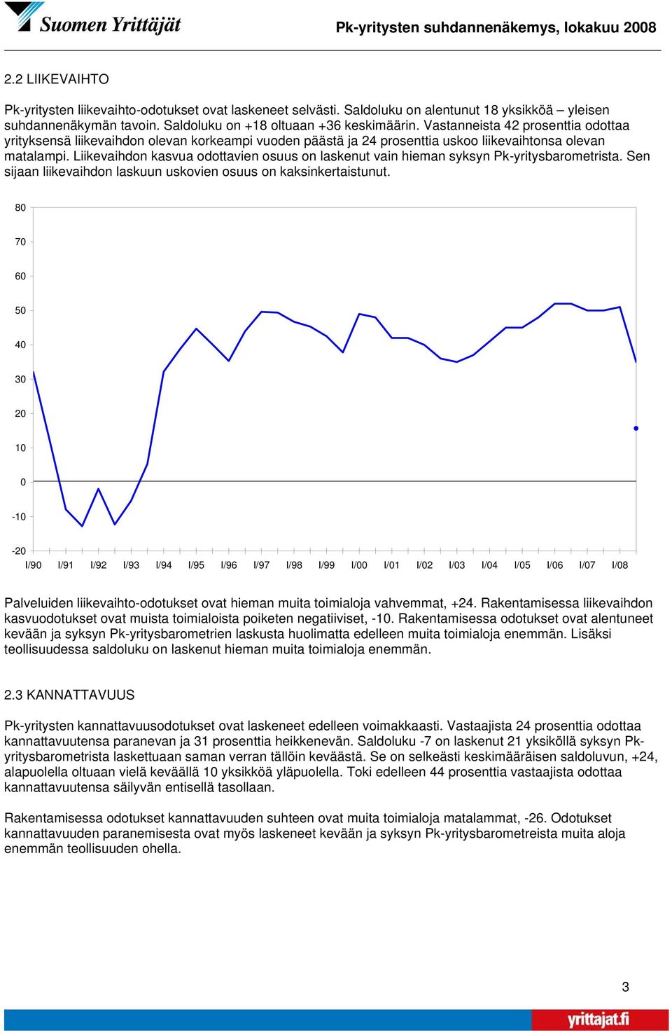 Liikevaihdon kasvua odottavien osuus on laskenut vain hieman syksyn Pk-yritysbarometrista. Sen sijaan liikevaihdon laskuun uskovien osuus on kaksinkertaistunut.