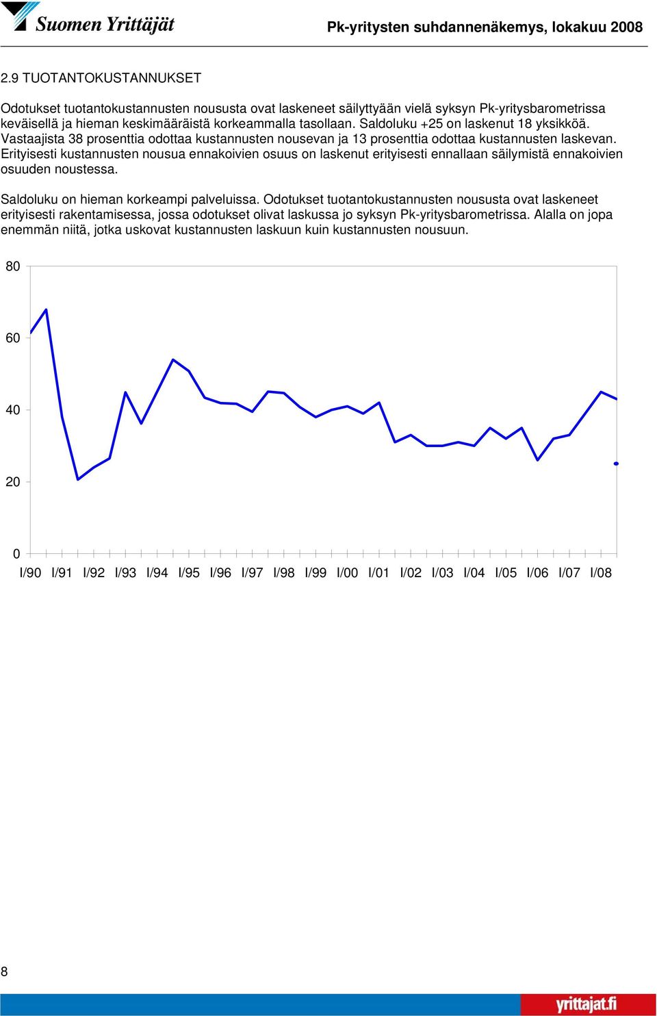 Saldoluku +25 on laskenut 18 yksikköä. Vastaajista 38 prosenttia odottaa kustannusten nousevan ja 13 prosenttia odottaa kustannusten laskevan.