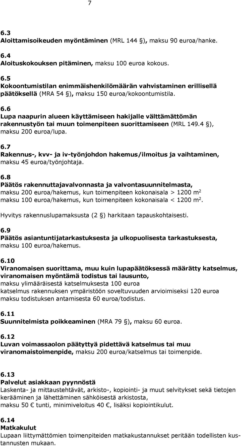 7 Rakennus-, kvv- ja iv-työnjohdon hakemus/ilmoitus ja vaihtaminen, maksu 45 euroa/työnjohtaja. 6.