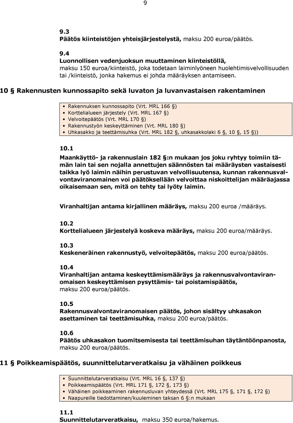 MRL 166 ) Korttelialueen järjestely (Vrt. MRL 167 ) Velvoitepäätös (Vrt. MRL 170 ) Rakennustyön keskeyttäminen (Vrt. MRL 180 ) Uhkasakko ja teettämisuhka (Vrt. MRL 182, uhkasakkolaki 6, 10, 15 )) 10.