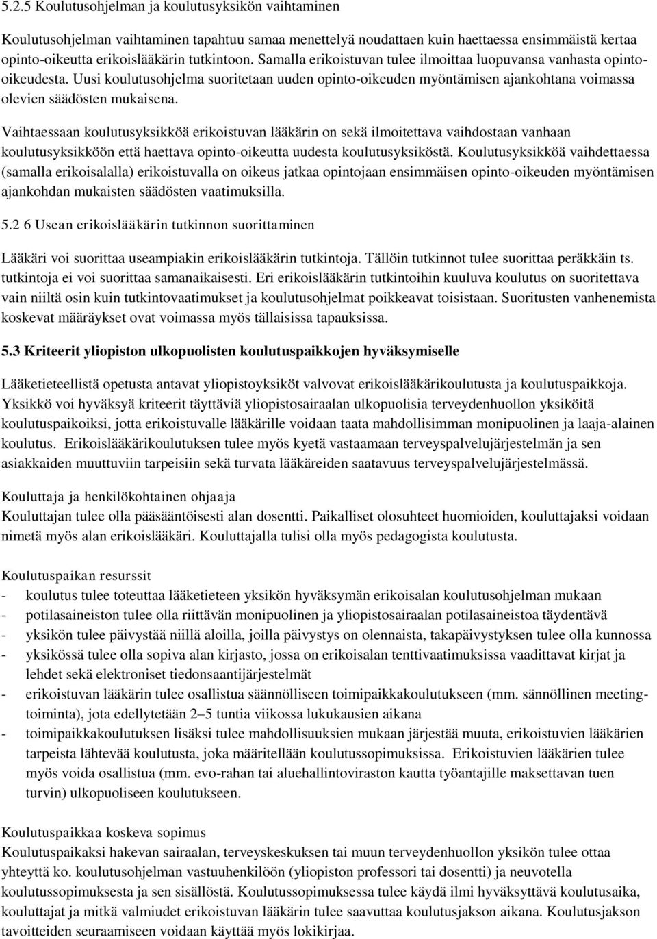 Vaihtaessaan koulutusyksikköä erikoistuvan lääkärin on sekä ilmoitettava vaihdostaan vanhaan koulutusyksikköön että haettava opinto-oikeutta uudesta koulutusyksiköstä.
