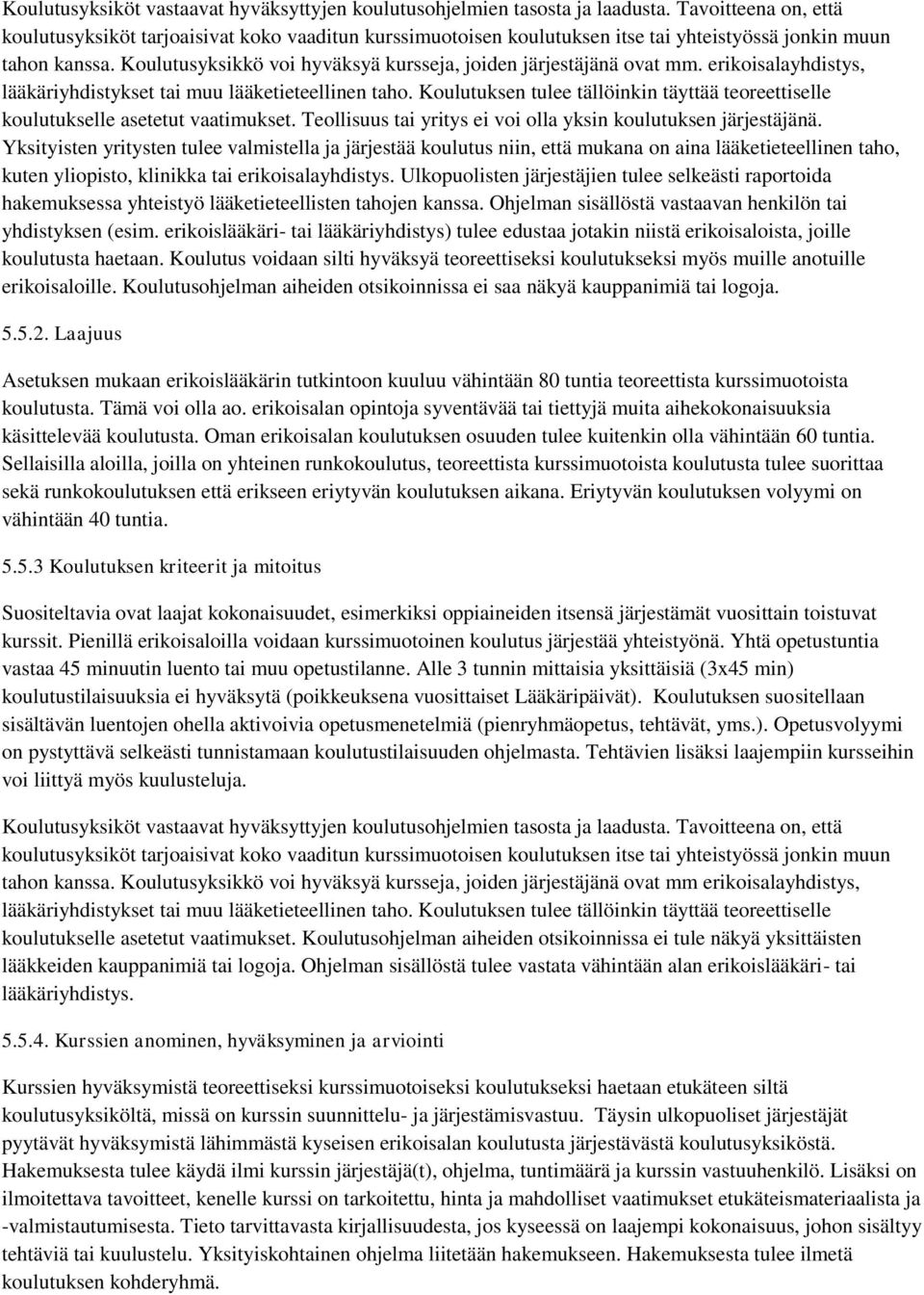 Koulutusyksikkö voi hyväksyä kursseja, joiden järjestäjänä ovat mm. erikoisalayhdistys, lääkäriyhdistykset tai muu lääketieteellinen taho.