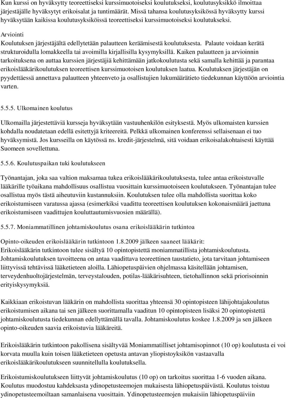 Arviointi Koulutuksen järjestäjältä edellytetään palautteen keräämisestä koulutuksesta. Palaute voidaan kerätä strukturoidulla lomakkeella tai avoimilla kirjallisilla kysymyksillä.