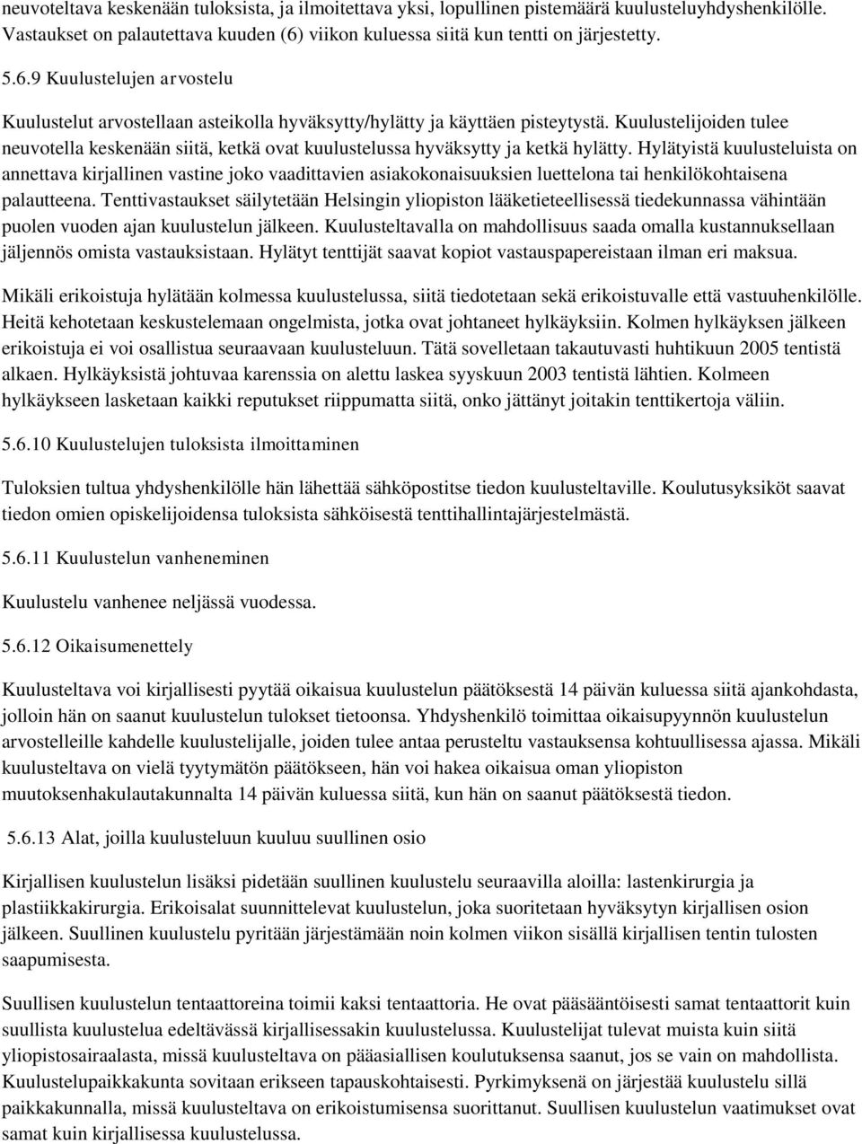 Kuulustelijoiden tulee neuvotella keskenään siitä, ketkä ovat kuulustelussa hyväksytty ja ketkä hylätty.