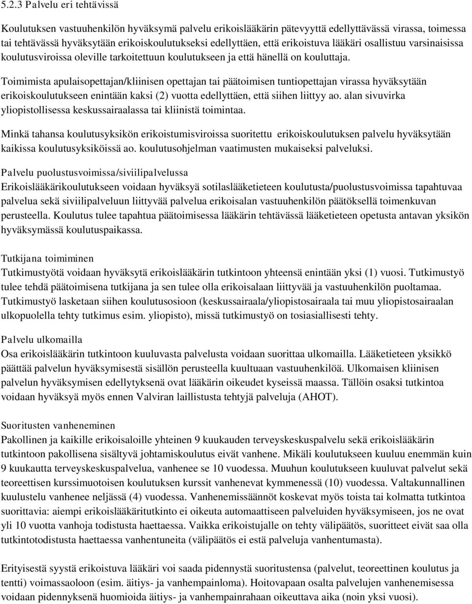 Toimimista apulaisopettajan/kliinisen opettajan tai päätoimisen tuntiopettajan virassa hyväksytään erikoiskoulutukseen enintään kaksi (2) vuotta edellyttäen, että siihen liittyy ao.