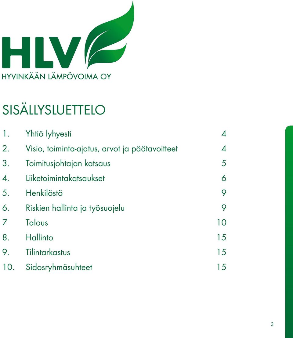 Toimitusjohtajan katsaus 5 4. Liiketoimintakatsaukset 6 5.