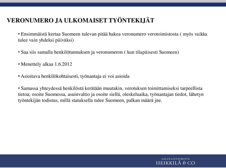 2012 Asioitava henkilökohtaisesti, työnantaja ei voi asioida Samassa yhteydessä henkilöstä kerätään muutakin, verotuksen toimittamiseksi