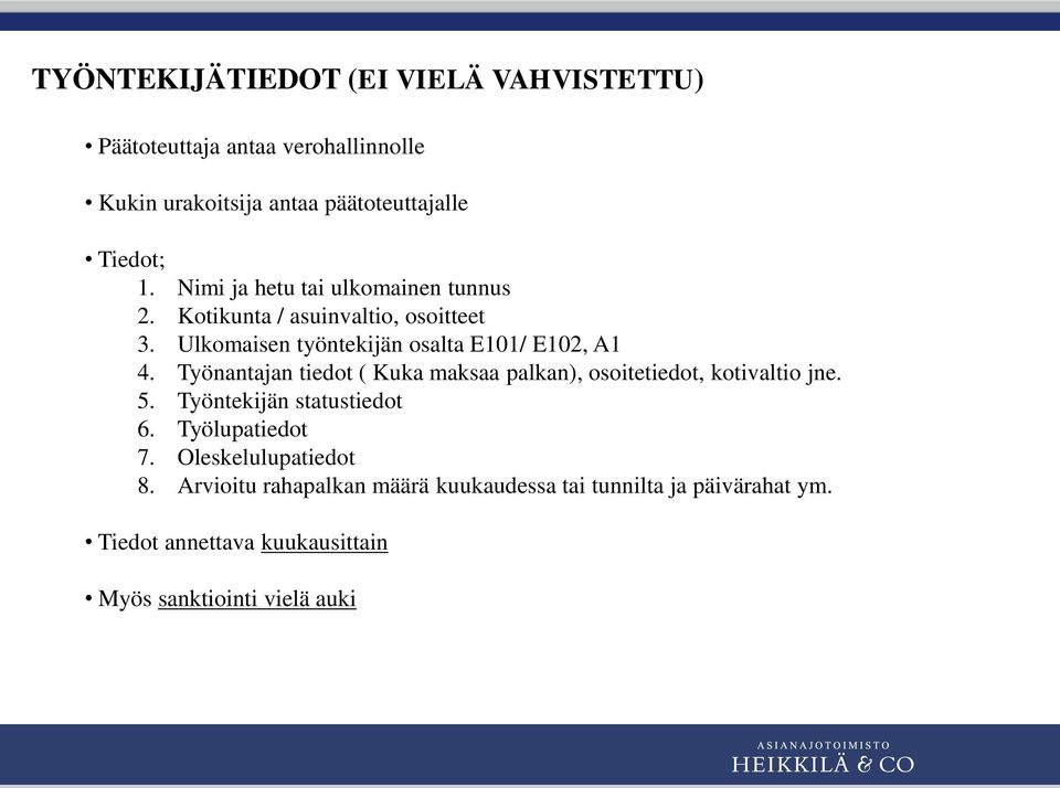 Työnantajan tiedot ( Kuka maksaa palkan), osoitetiedot, kotivaltio jne. 5. Työntekijän statustiedot 6. Työlupatiedot 7.