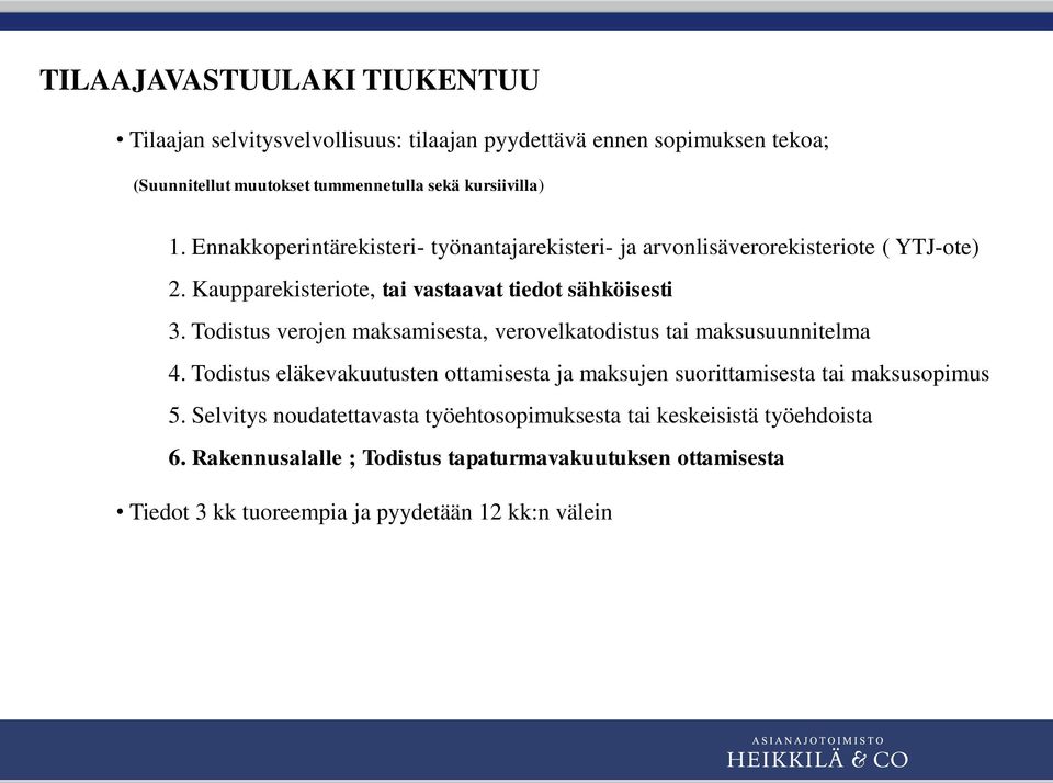 Todistus verojen maksamisesta, verovelkatodistus tai maksusuunnitelma 4. Todistus eläkevakuutusten ottamisesta ja maksujen suorittamisesta tai maksusopimus 5.