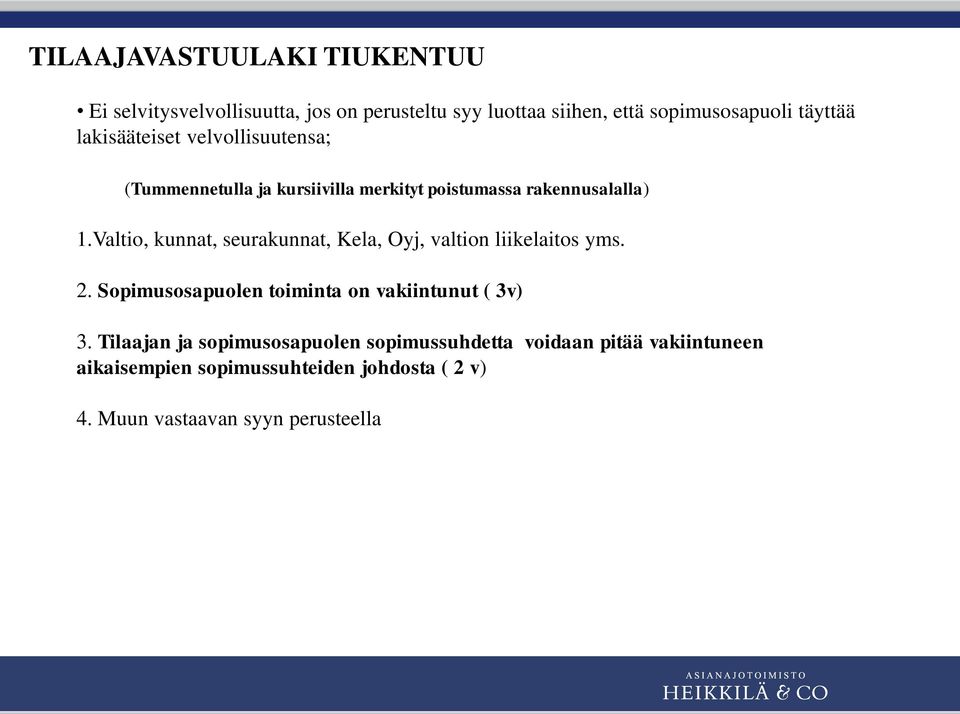 Valtio, kunnat, seurakunnat, Kela, Oyj, valtion liikelaitos yms. 2. Sopimusosapuolen toiminta on vakiintunut ( 3v) 3.