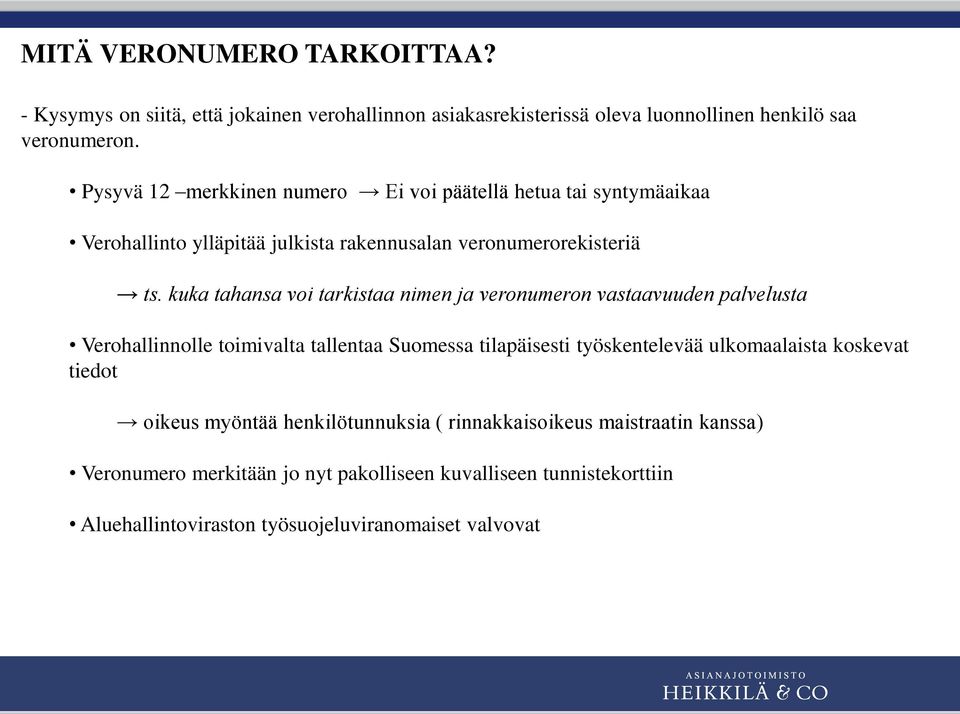 kuka tahansa voi tarkistaa nimen ja veronumeron vastaavuuden palvelusta Verohallinnolle toimivalta tallentaa Suomessa tilapäisesti työskentelevää ulkomaalaista