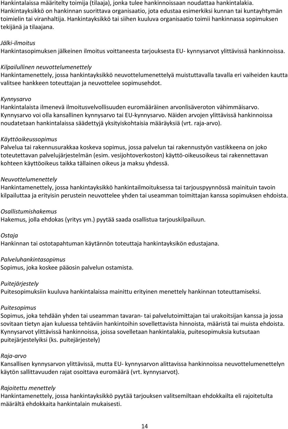 Hankintayksikkö tai siihen kuuluva organisaatio toimii hankinnassa sopimuksen tekijänä ja tilaajana.