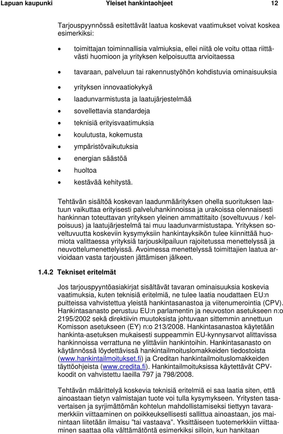 sovellettavia standardeja teknisiä erityisvaatimuksia koulutusta, kokemusta ympäristövaikutuksia energian säästöä huoltoa kestävää kehitystä.