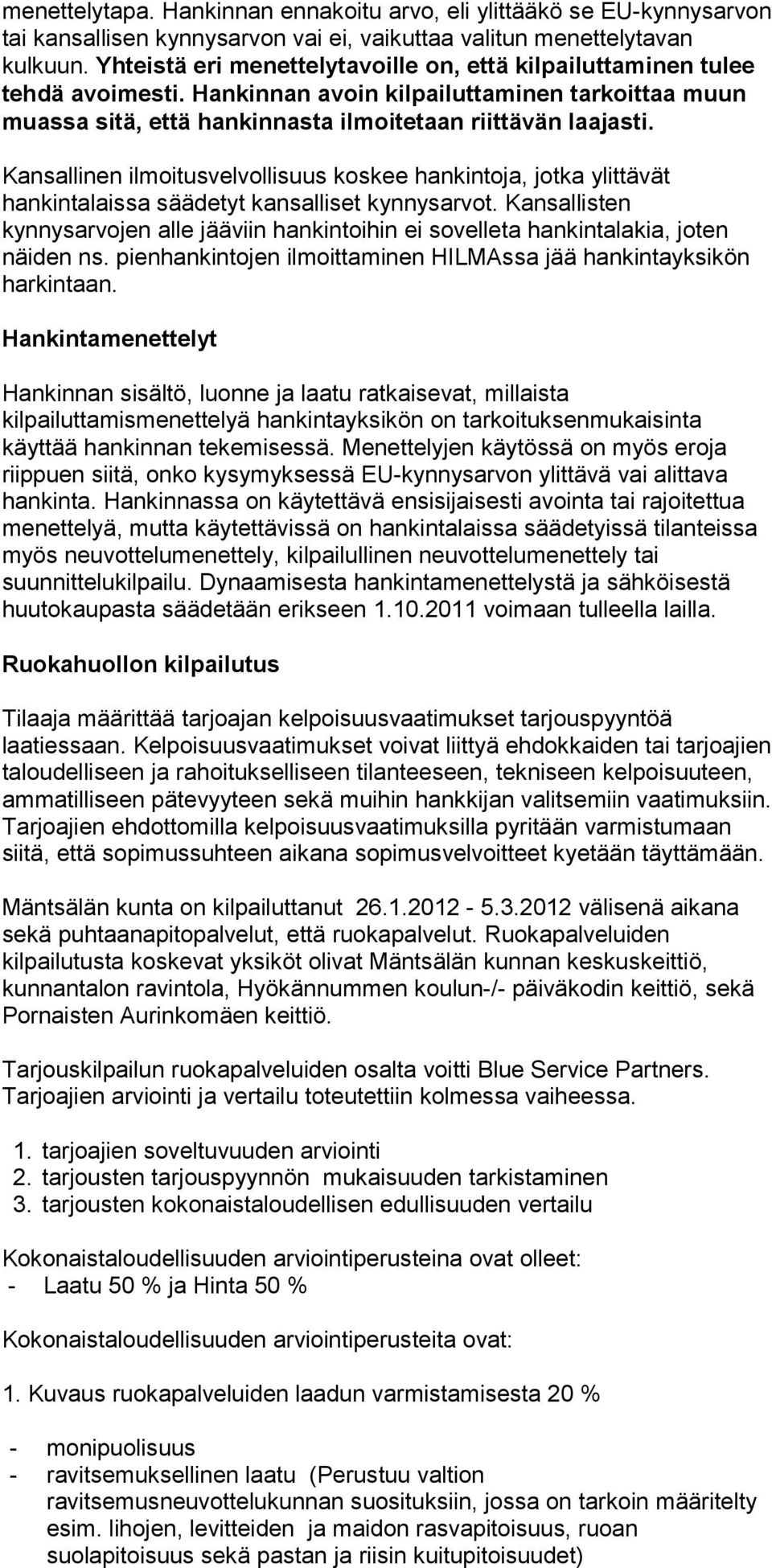 Kansallinen ilmoitusvelvollisuus koskee hankintoja, jotka ylittävät hankintalaissa säädetyt kansalliset kynnysarvot.