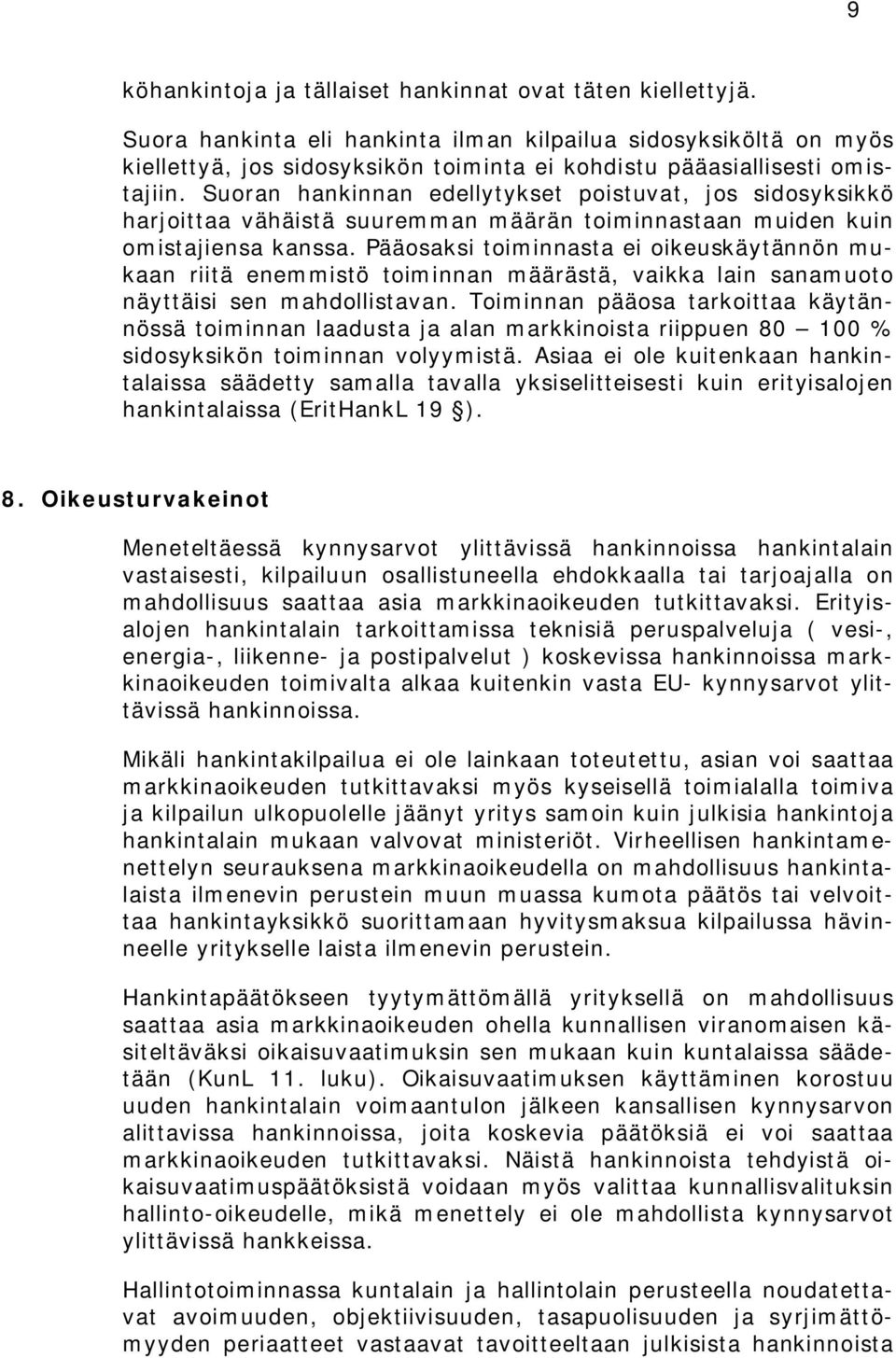 Suoran hankinnan edellytykset poistuvat, jos sidosyksikkö harjoittaa vähäistä suuremman määrän toiminnastaan muiden kuin omistajiensa kanssa.