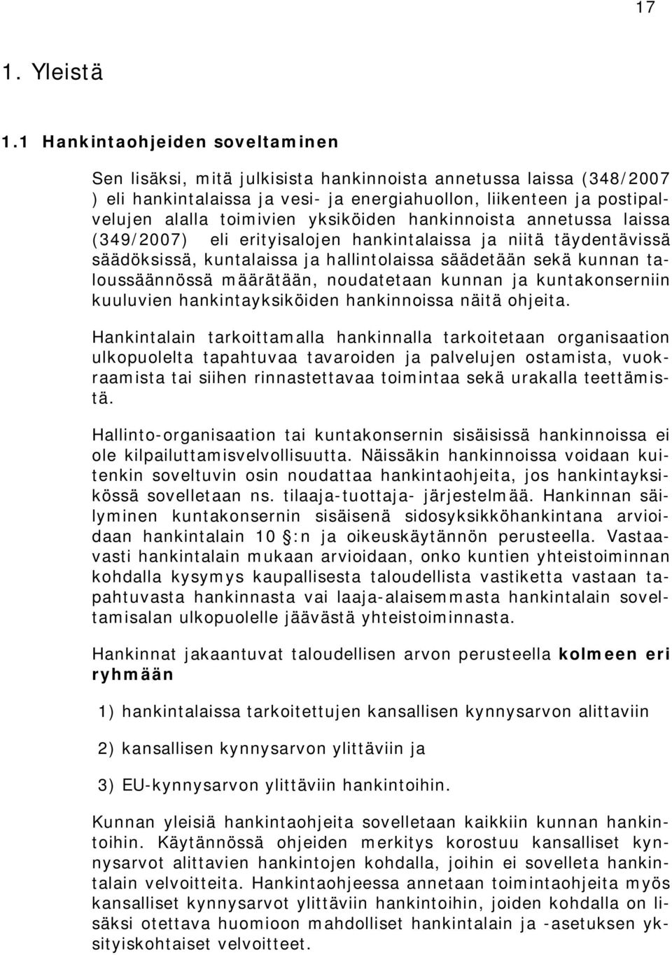 yksiköiden hankinnoista annetussa laissa (349/2007) eli erityisalojen hankintalaissa ja niitä täydentävissä säädöksissä, kuntalaissa ja hallintolaissa säädetään sekä kunnan taloussäännössä määrätään,