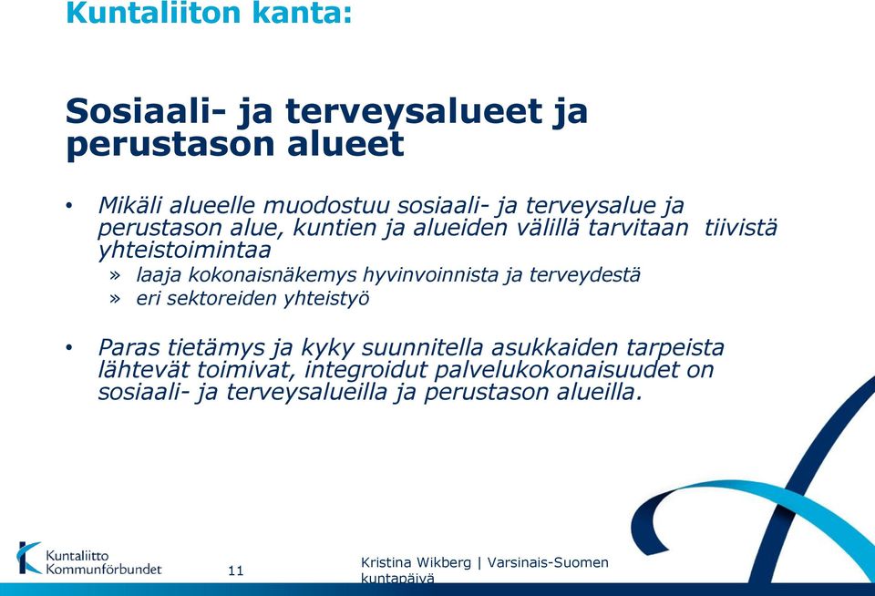 terveydestä» eri sektoreiden yhteistyö Paras tietämys ja kyky suunnitella asukkaiden tarpeista lähtevät toimivat,