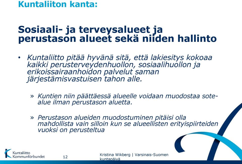 alle.» Kuntien niin päättäessä alueelle voidaan muodostaa sotealue ilman perustason aluetta.