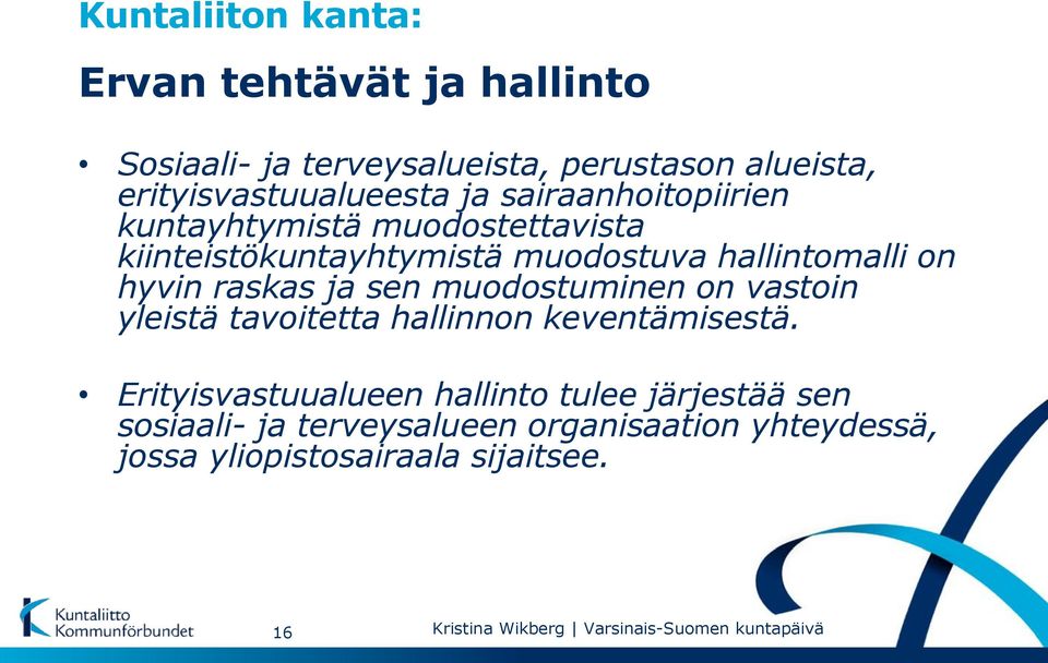 hallintomalli on hyvin raskas ja sen muodostuminen on vastoin yleistä tavoitetta hallinnon keventämisestä.