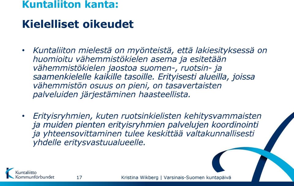 Erityisesti alueilla, joissa vähemmistön osuus on pieni, on tasavertaisten palveluiden järjestäminen haasteellista.