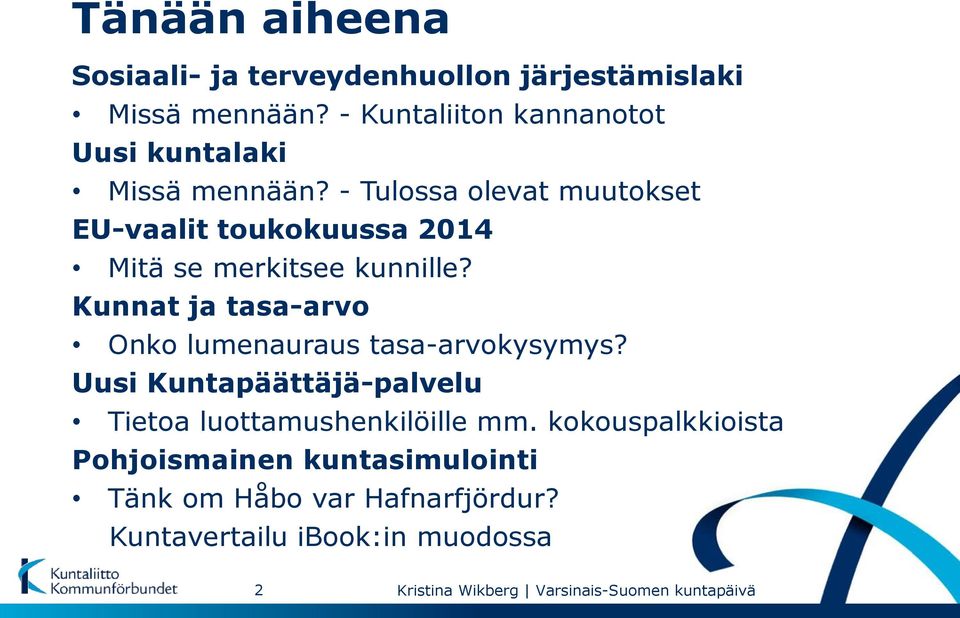 - Tulossa olevat muutokset EU-vaalit toukokuussa 2014 Mitä se merkitsee kunnille?