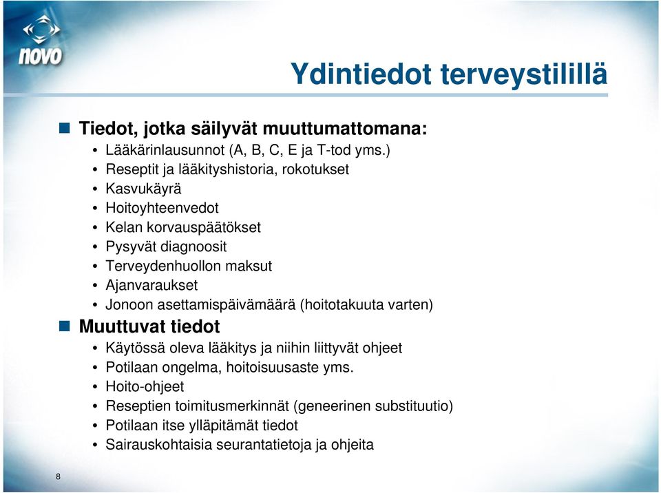 Ajanvaraukset Jonoon asettamispäivämäärä (hoitotakuuta varten) Muuttuvat tiedot Käytössä oleva lääkitys ja niihin liittyvät ohjeet Potilaan