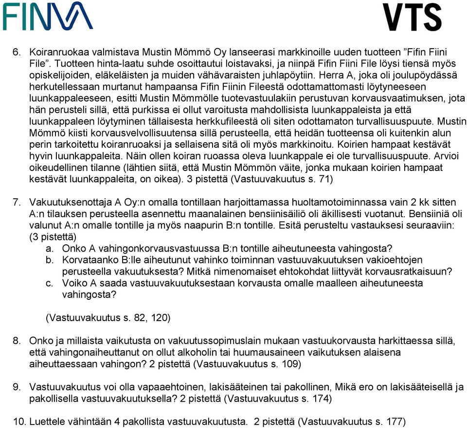 Herra A, joka oli joulupöydässä herkutellessaan murtanut hampaansa Fiin Fiinin Fileestä odottamattomasti löytyneeseen luunkappaleeseen, esitti Mustin Mömmölle tuotevastuulakiin perustuvan