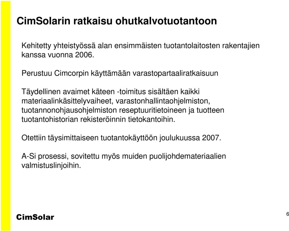 materiaalinkäsittelyvaiheet, varastonhallintaohjelmiston, tuotannonohjausohjelmiston reseptuuritietoineen ja tuotteen tuotantohistorian