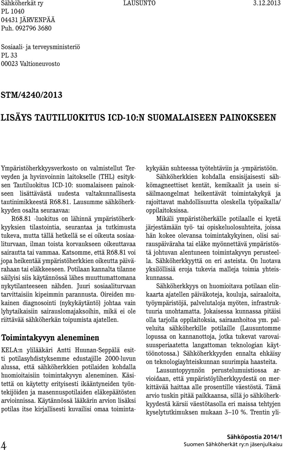 laitokselle (THL) esityksen Tautiluokitus ICD-10: suomalaiseen painokseen lisättävästä uudesta valtakunnallisesta tautinimikkeestä R68.81. Lausumme sähköherkkyyden osalta seuraavaa: R68.
