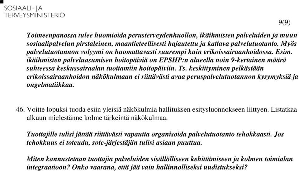 ikäihmisten palveluasumisen hoitopäiviä on EPSHP:n alueella noin 9-kertainen määrä suhteessa keskussairaalan tuottamiin hoitopäiviin. Ts.