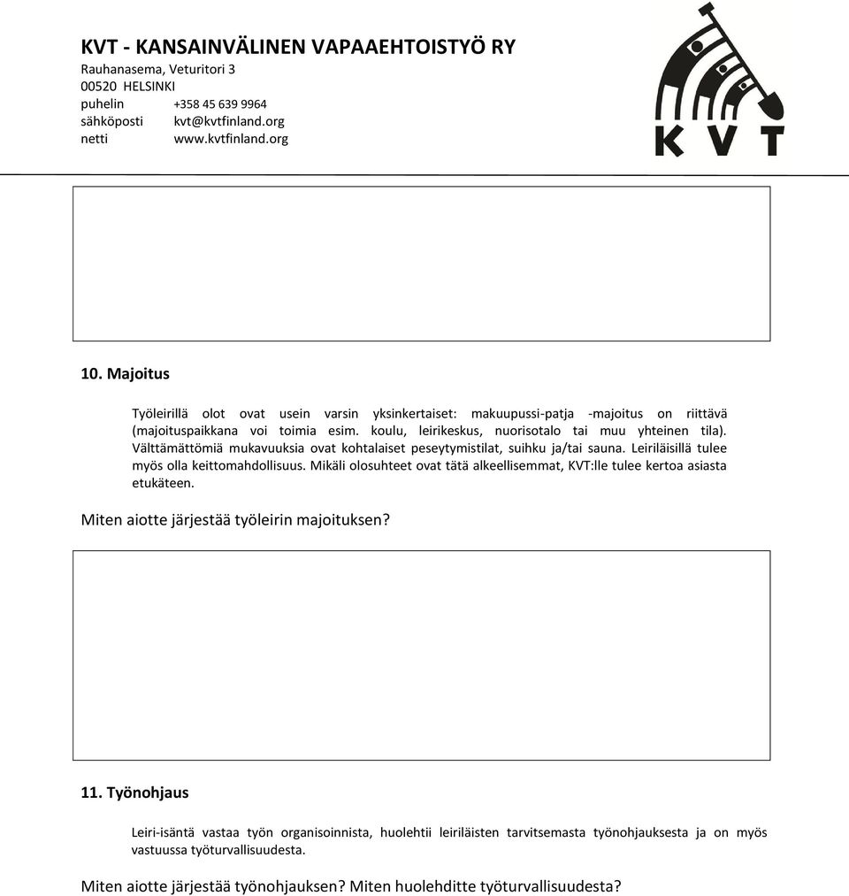 Leiriläisillä tulee myös olla keittomahdollisuus. Mikäli olosuhteet ovat tätä alkeellisemmat, KVT:lle tulee kertoa asiasta etukäteen.