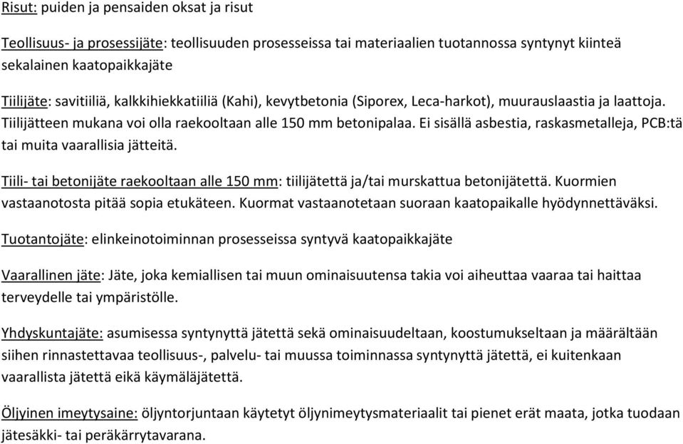 Ei sisällä asbestia, raskasmetalleja, PCB:tä tai muita vaarallisia jätteitä. Tiili- tai betonijäte raekooltaan alle 150 mm: tiilijätettä ja/tai murskattua betonijätettä.