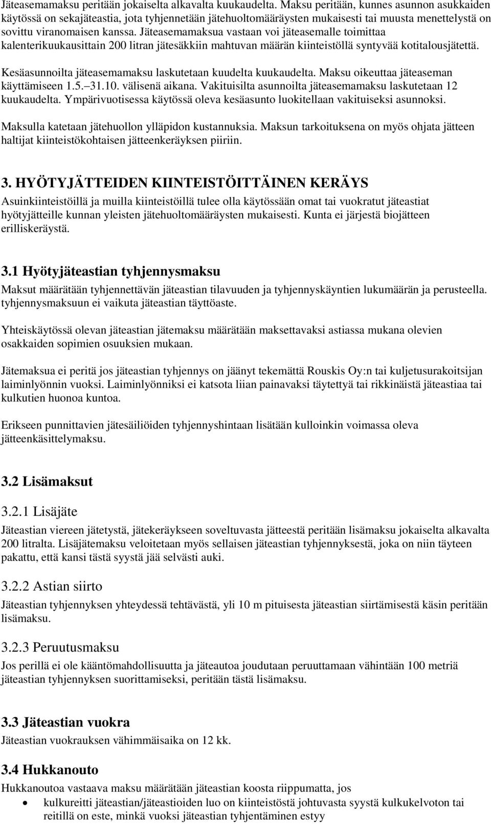 Jäteasemamaksua vastaan voi jäteasemalle toimittaa kalenterikuukausittain 200 litran jätesäkkiin mahtuvan määrän kiinteistöllä syntyvää kotitalousjätettä.