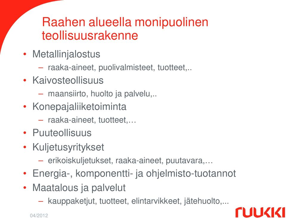 . Konepajaliiketoiminta raaka-aineet, tuotteet, Puuteollisuus Kuljetusyritykset erikoiskuljetukset,