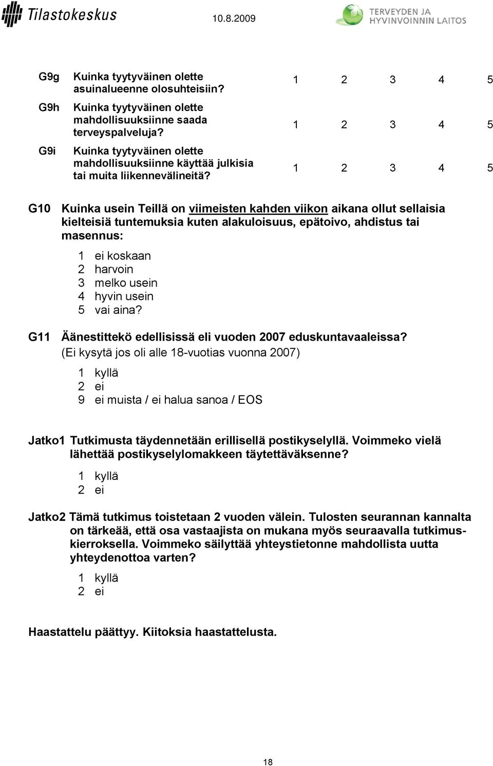 G10 Kuinka usein Teillä on viimeisten kahden viikon aikana ollut sellaisia kielteisiä tuntemuksia kuten alakuloisuus, epätoivo, ahdistus tai masennus: 1 ei koskaan 2 harvoin 3 melko usein 4 hyvin