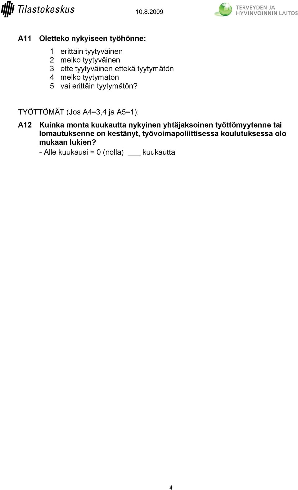 TYÖTTÖMÄT (Jos A4=3,4 ja A5=1): A12 Kuinka monta kuukautta nykyinen yhtäjaksoinen