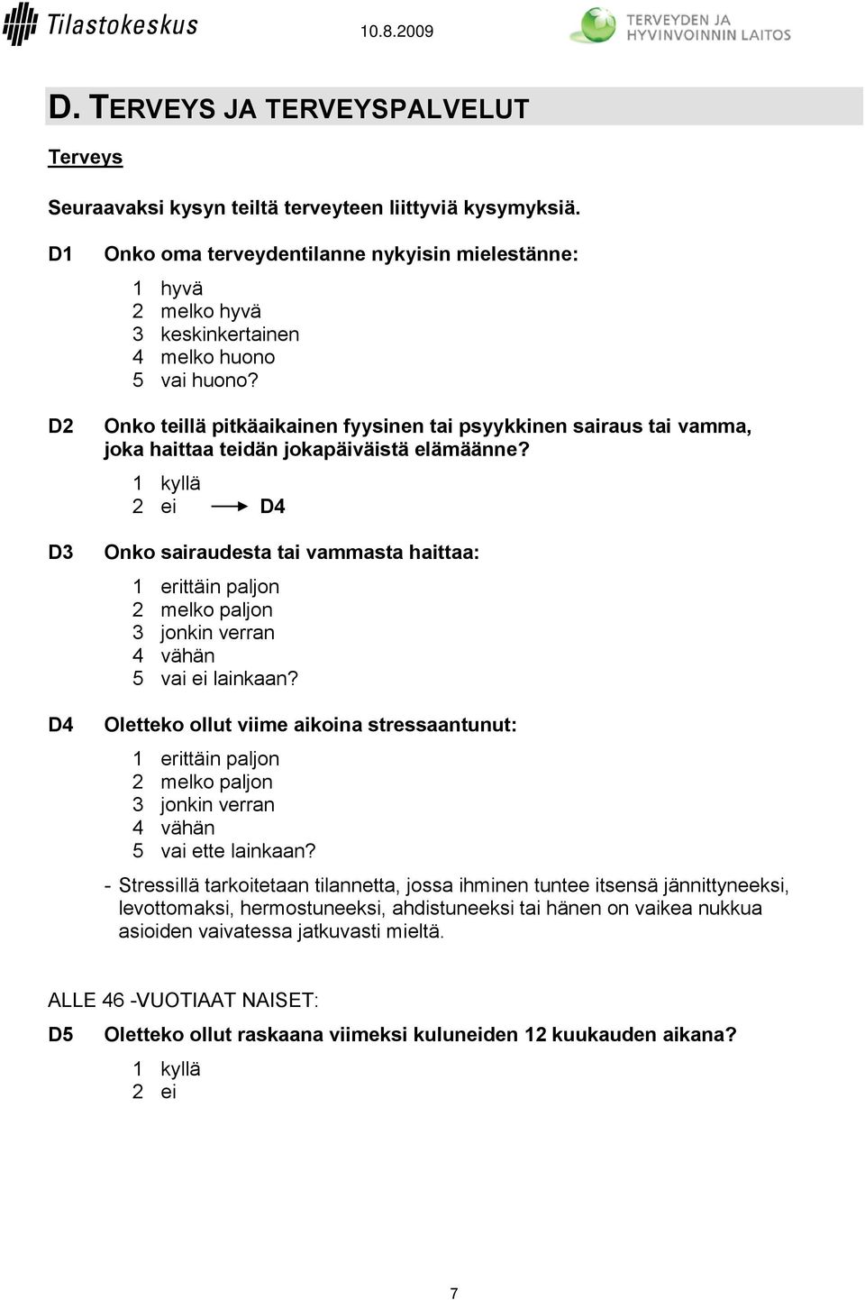 Onko teillä pitkäaikainen fyysinen tai psyykkinen sairaus tai vamma, joka haittaa teidän jokapäiväistä elämäänne?