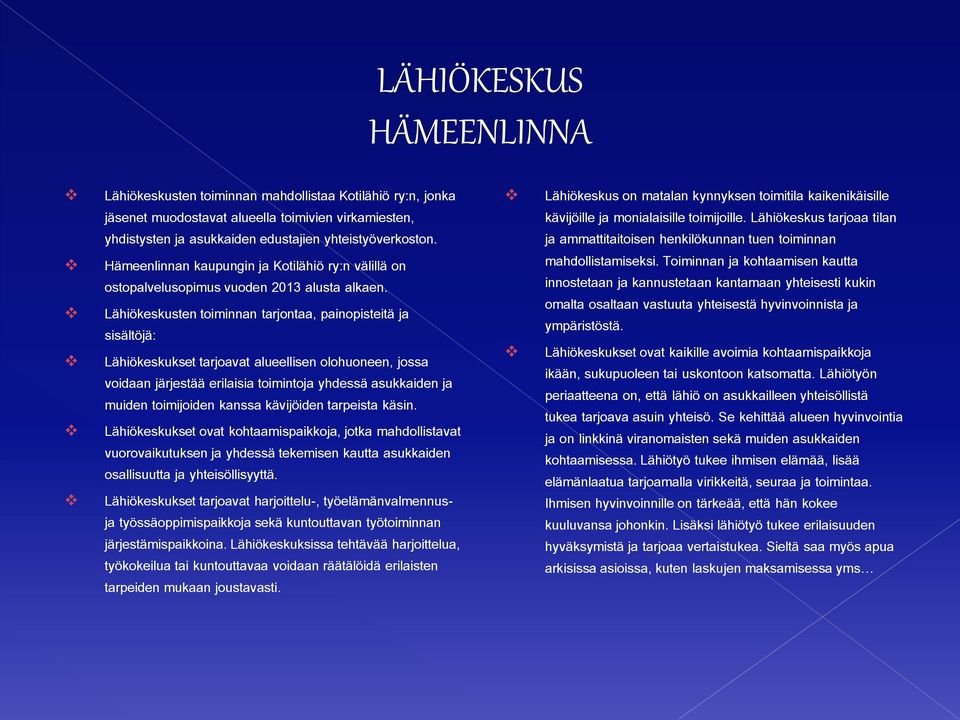 Lähiökeskusten toiminnan tarjontaa, painopisteitä ja sisältöjä: Lähiökeskukset tarjoavat alueellisen olohuoneen, jossa voidaan järjestää erilaisia toimintoja yhdessä asukkaiden ja muiden toimijoiden