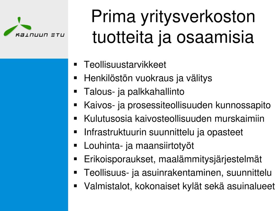 murskaimiin Infrastruktuurin suunnittelu ja opasteet Louhinta- ja maansiirtotyöt Erikoisporaukset,