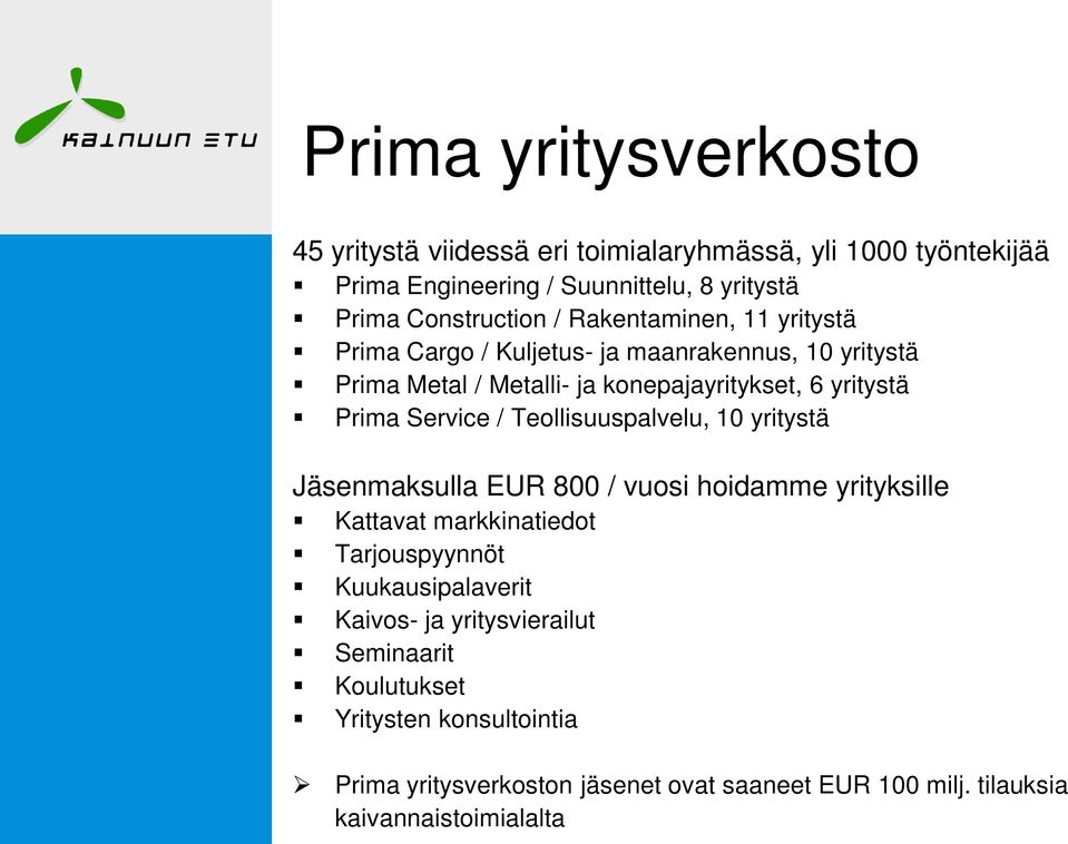 Teollisuuspalvelu, 10 yritystä Jäsenmaksulla EUR 800 / vuosi hoidamme yrityksille Kattavat markkinatiedot Tarjouspyynnöt Kuukausipalaverit Kaivos- ja