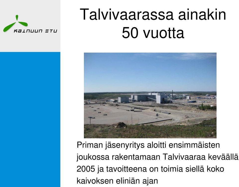 rakentamaan Talvivaaraa keväällä 2005 ja