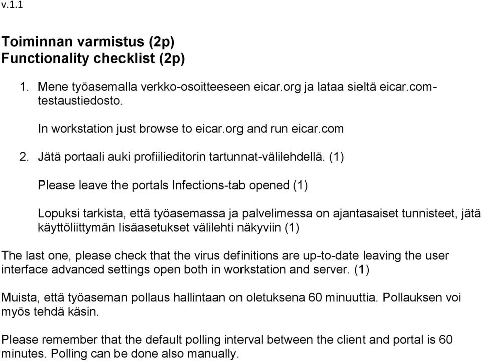 (1) Please leave the portals Infections-tab opened (1) Lopuksi tarkista, että työasemassa ja palvelimessa on ajantasaiset tunnisteet, jätä käyttöliittymän lisäasetukset välilehti näkyviin (1) The