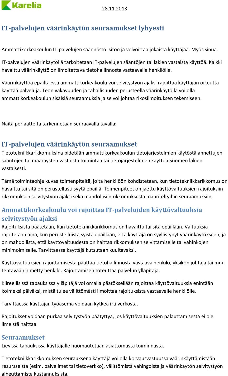 Väärinkäyttöä epäiltäessä ammattikorkeakoulu voi selvitystyön ajaksi rajoittaa käyttäjän oikeutta käyttää palveluja.