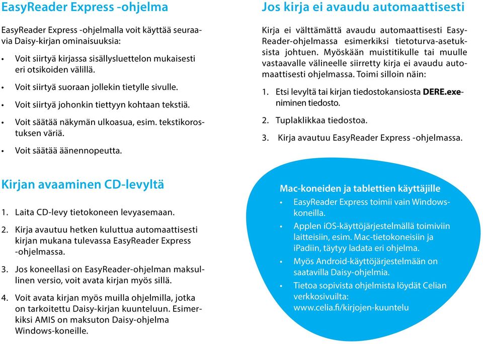 Jos kirja ei avaudu automaattisesti Kirja ei välttämättä avaudu automaattisesti Easy- Reader-ohjelmassa esimerkiksi tietoturva-asetuksista johtuen.