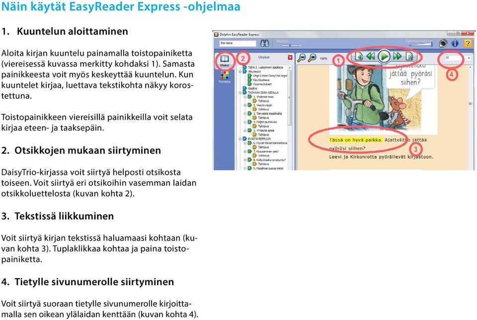 2. Otsikkojen mukaan siirtyminen DaisyTrio-kirjassa voit siirtyä helposti otsikosta toiseen. Voit siirtyä eri otsikoihin vasemman laidan otsikkoluettelosta (kuvan kohta 2). 3.