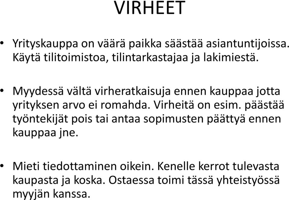 Myydessä vältä virheratkaisuja ennen kauppaa jotta yrityksen arvo ei romahda. Virheitä on esim.