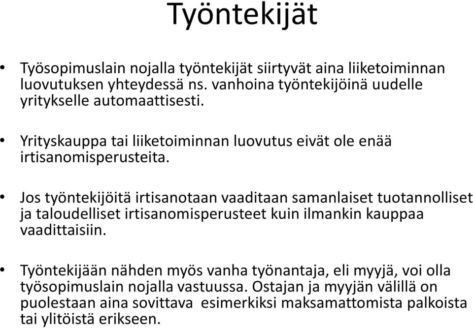 Jos työntekijöitä irtisanotaan vaaditaan samanlaiset tuotannolliset ja taloudelliset irtisanomisperusteet kuin ilmankin kauppaa vaadittaisiin.