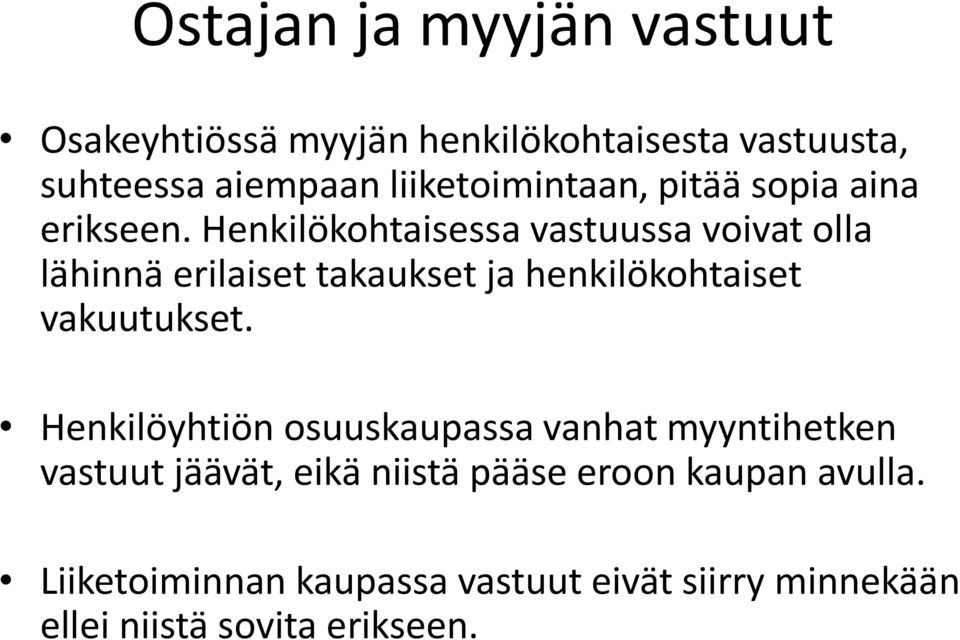 Henkilökohtaisessa vastuussa voivat olla lähinnä erilaiset takaukset ja henkilökohtaiset vakuutukset.